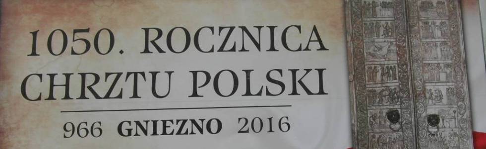 Poznań-Gniezno-Biskupin-Inowrocław w 1050 rocznicę chrztu