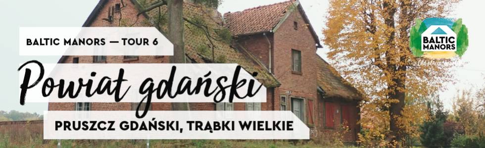 Powiat gdański (Pruszcz Gdański, Trąbki Wielkie) – Baltic Manors (tour 6)