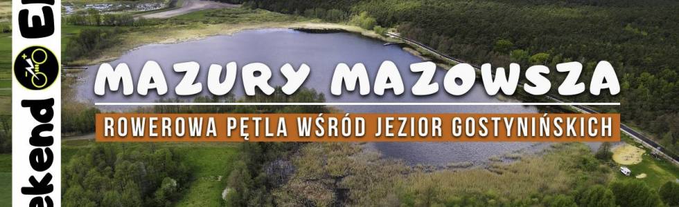 Mazury Mazowsza - rowerowa pętla wśród jezior gostynińskich (turystyczne MTB - 85 km)